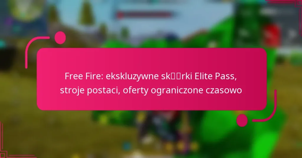 Free Fire: ekskluzywne skórki Elite Pass, stroje postaci, oferty ograniczone czasowo
