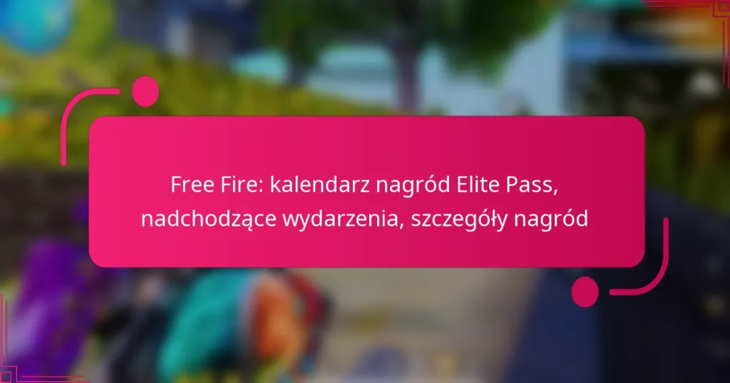 Free Fire: kalendarz nagród Elite Pass, nadchodzące wydarzenia, szczegóły nagród