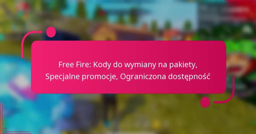 Free Fire: Kody do wymiany na pakiety, Specjalne promocje, Ograniczona dostępność