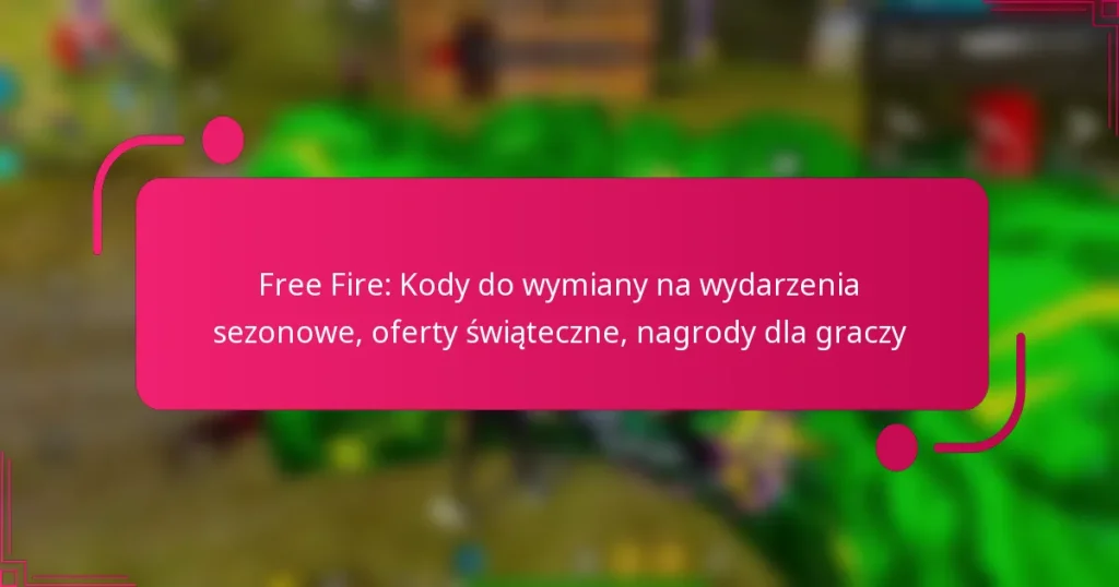 Free Fire: Kody do wymiany na wydarzenia sezonowe, oferty świąteczne, nagrody dla graczy