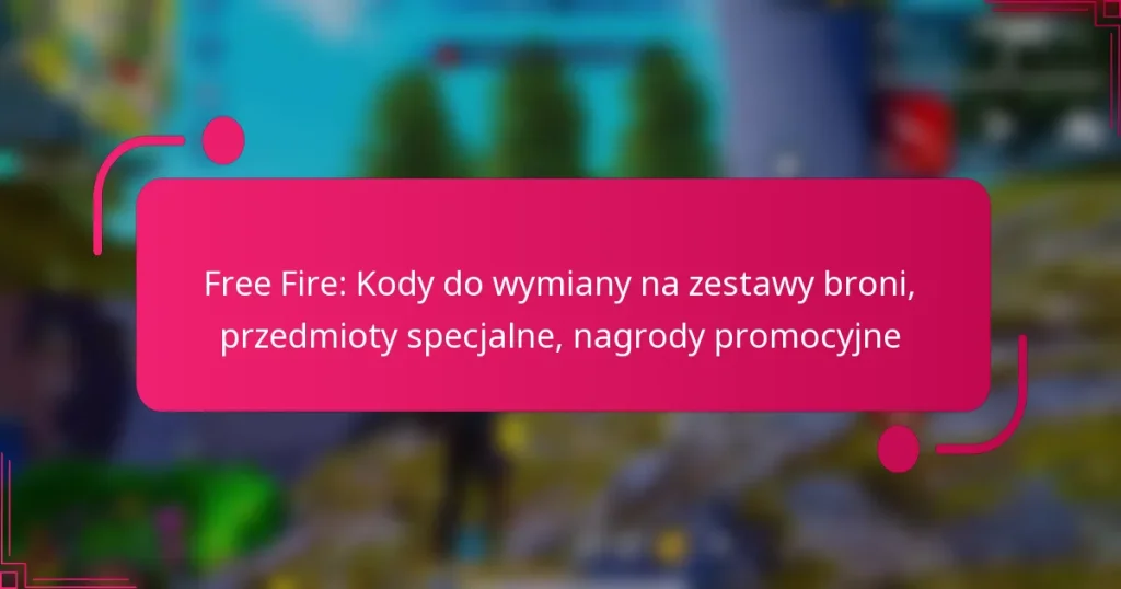 Free Fire: Kody do wymiany na zestawy broni, przedmioty specjalne, nagrody promocyjne