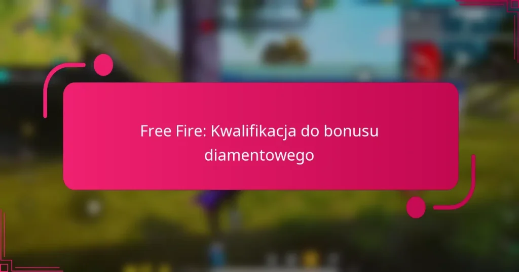 Free Fire: Kwalifikacja do bonusu diamentowego