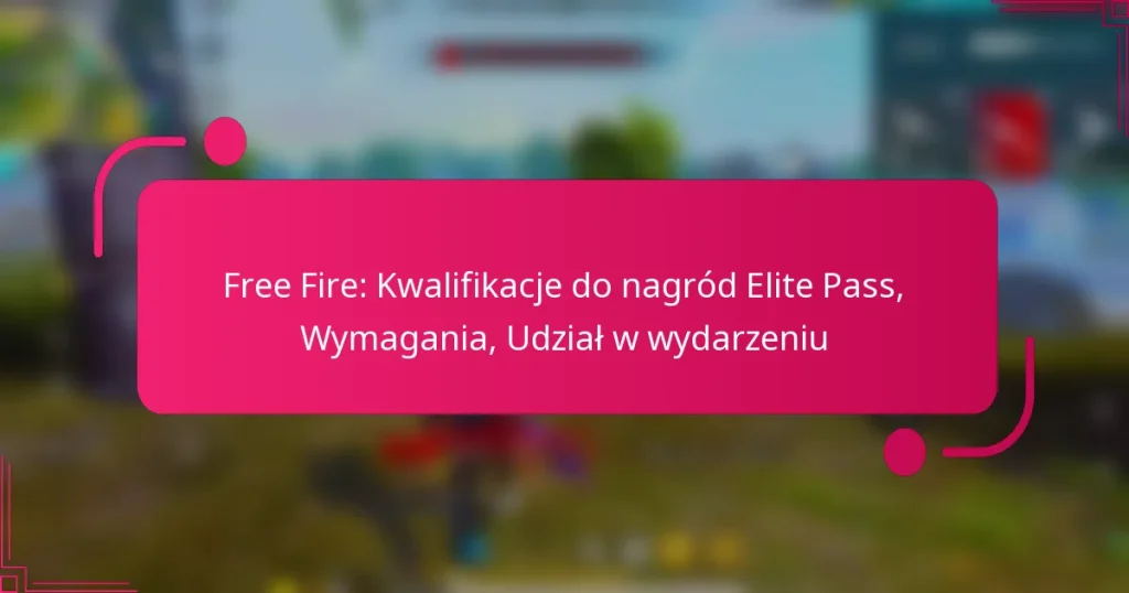 Free Fire: Kwalifikacje do nagród Elite Pass, Wymagania, Udział w wydarzeniu