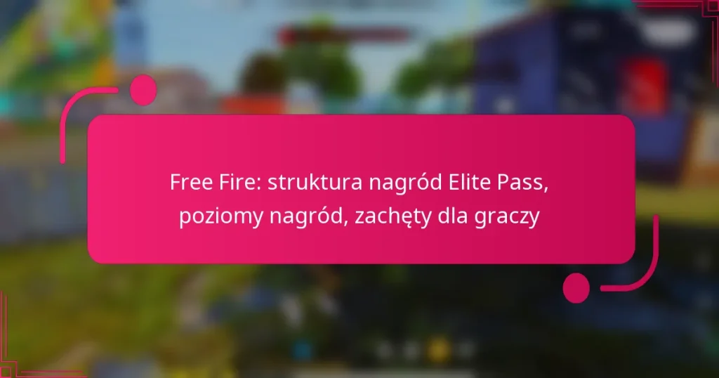 Free Fire: struktura nagród Elite Pass, poziomy nagród, zachęty dla graczy