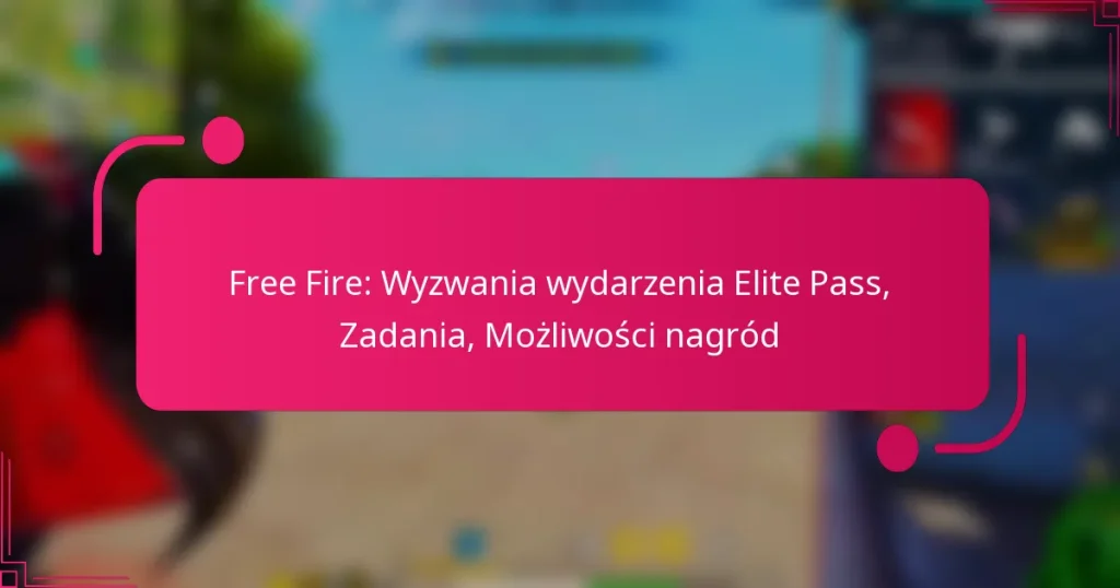 Free Fire: Wyzwania wydarzenia Elite Pass, Zadania, Możliwości nagród