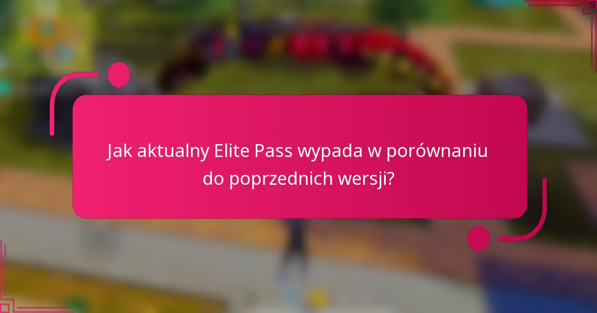 Jak aktualny Elite Pass wypada w porównaniu do poprzednich wersji?