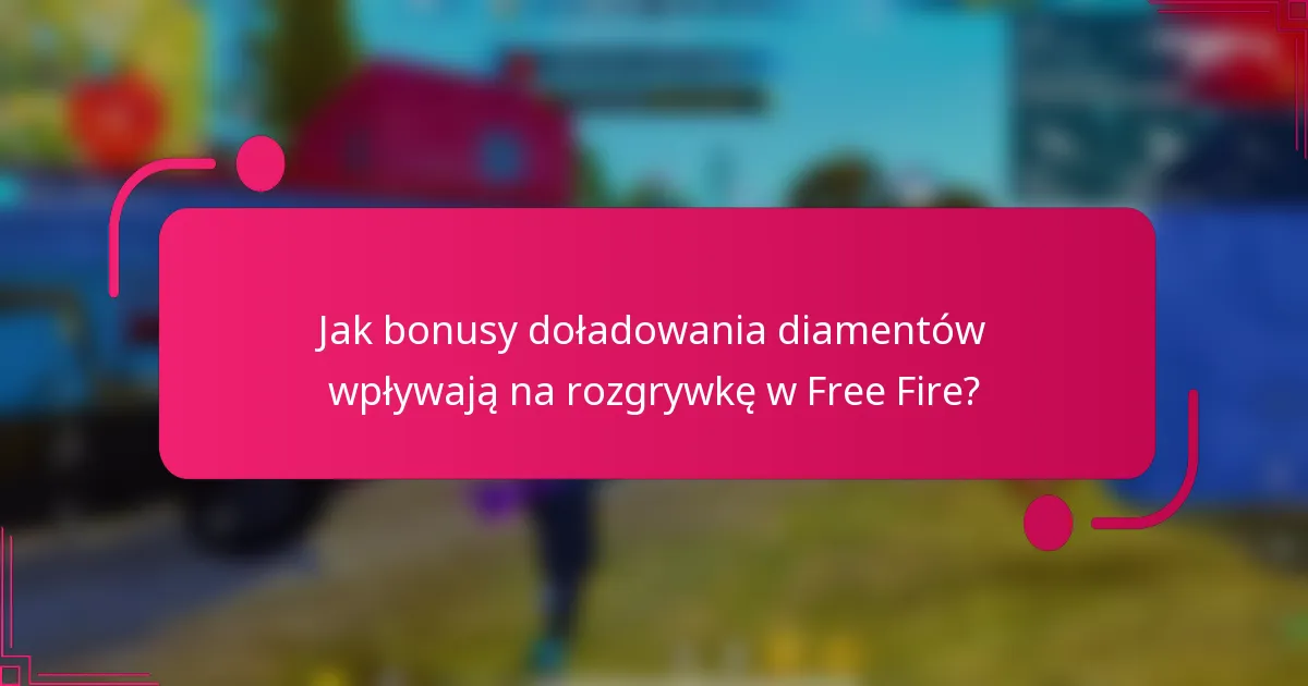 Jak bonusy doładowania diamentów wpływają na rozgrywkę w Free Fire?