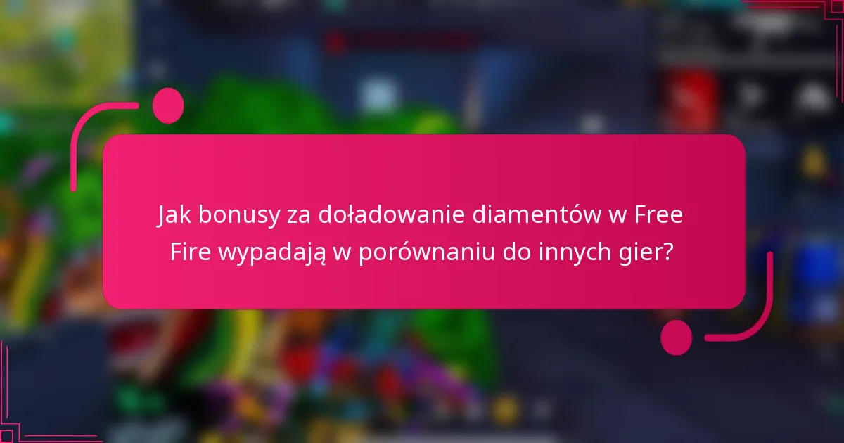 Jak bonusy za doładowanie diamentów w Free Fire wypadają w porównaniu do innych gier?