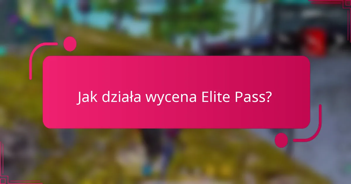 Jak działa wycena Elite Pass?