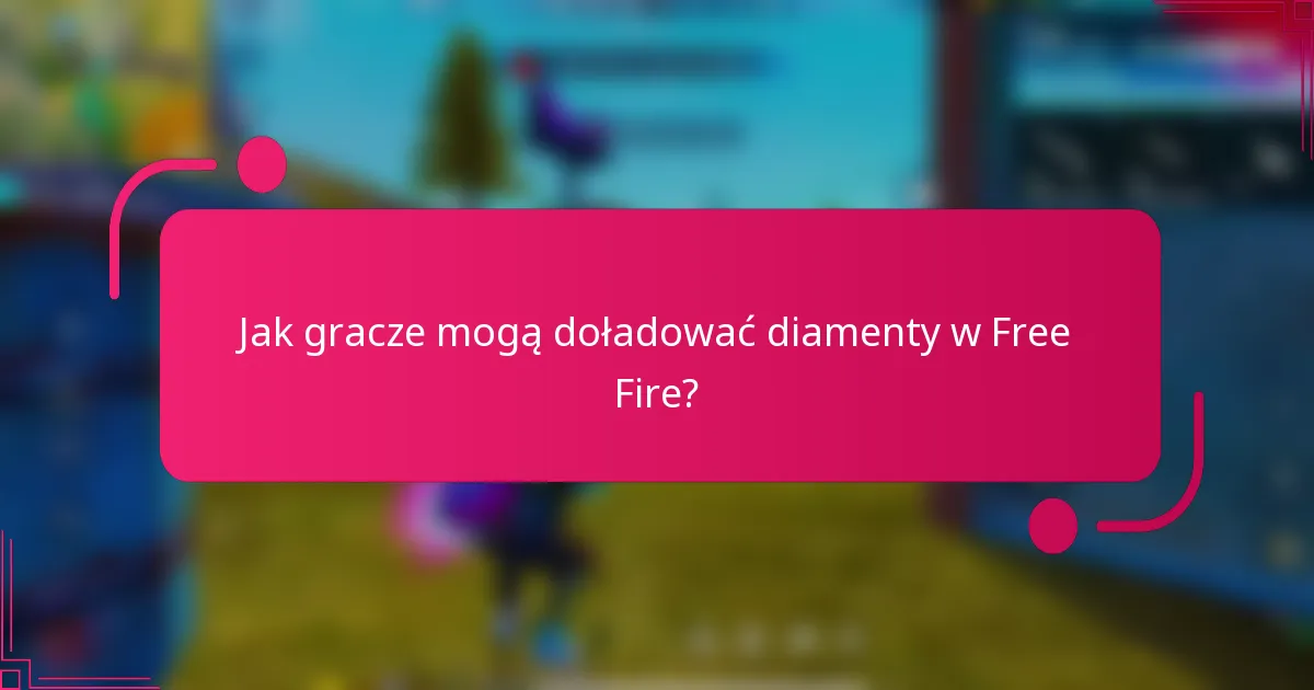 Jak gracze mogą doładować diamenty w Free Fire?