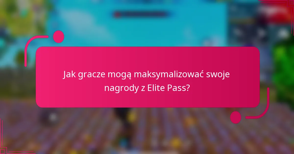 Jak gracze mogą maksymalizować swoje nagrody z Elite Pass?