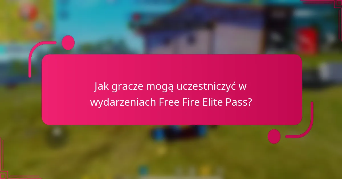 Jak gracze mogą uczestniczyć w wydarzeniach Free Fire Elite Pass?