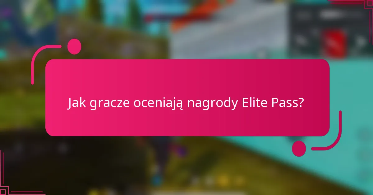Jak gracze oceniają nagrody Elite Pass?