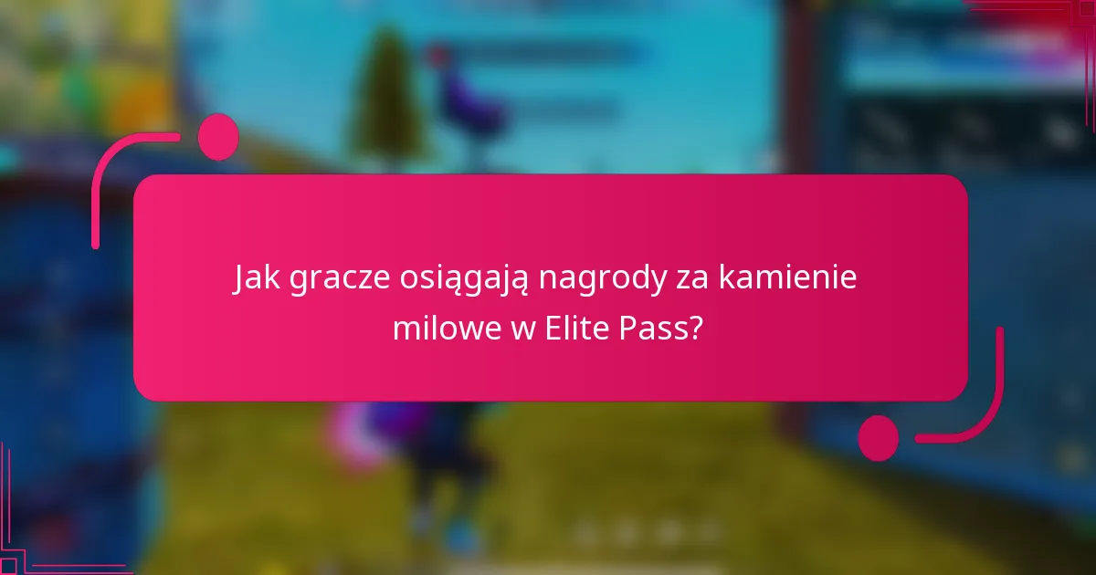 Jak gracze osiągają nagrody za kamienie milowe w Elite Pass?