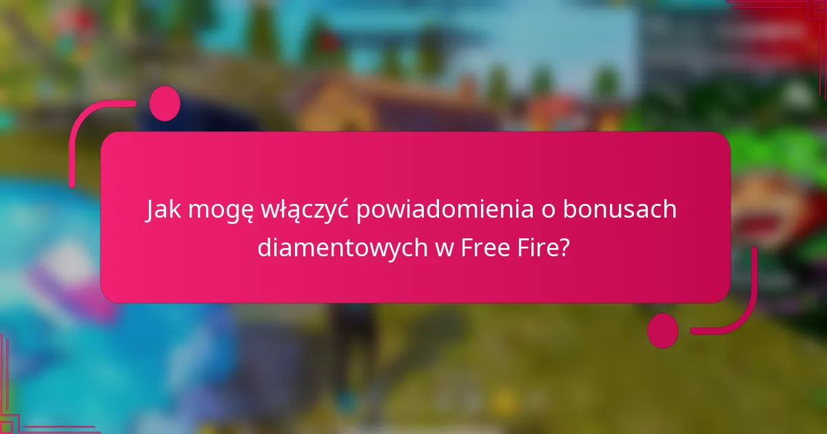 Jak mogę włączyć powiadomienia o bonusach diamentowych w Free Fire?