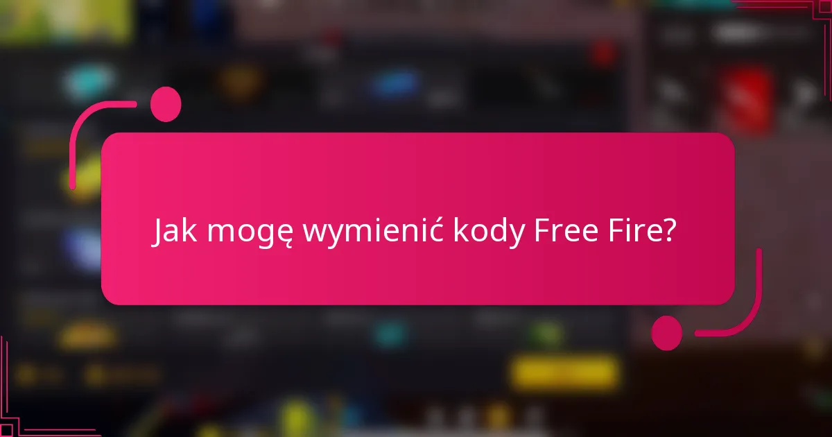 Jak mogę wymienić kody Free Fire?