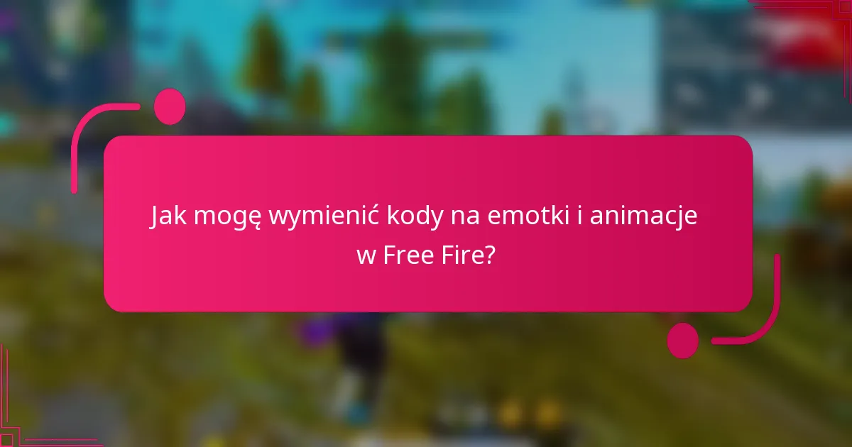 Jak mogę wymienić kody na emotki i animacje w Free Fire?
