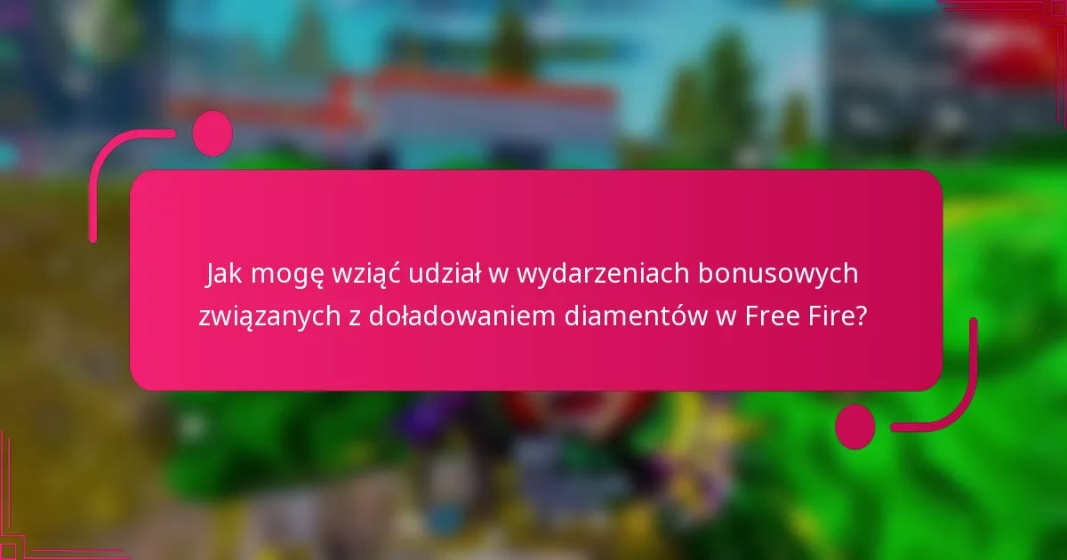 Jak mogę wziąć udział w wydarzeniach bonusowych związanych z doładowaniem diamentów w Free Fire?