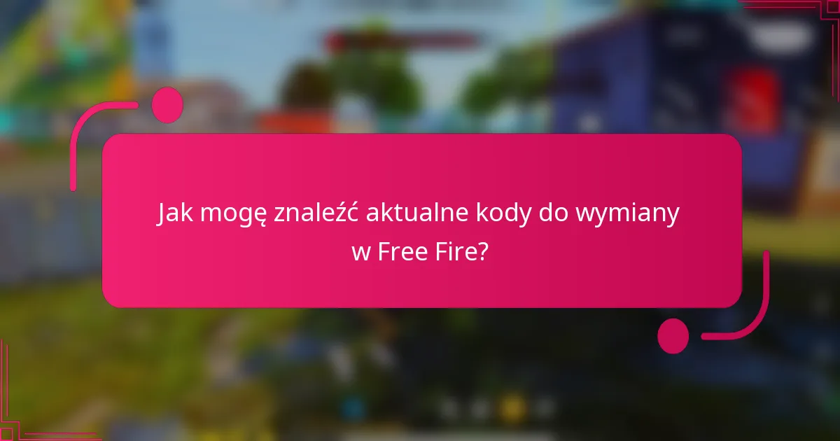 Jak mogę znaleźć aktualne kody do wymiany w Free Fire?
