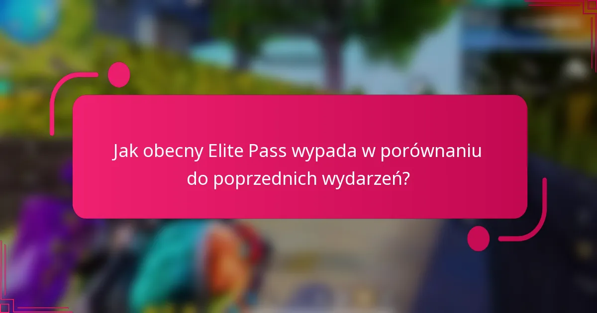 Jak obecny Elite Pass wypada w porównaniu do poprzednich wydarzeń?