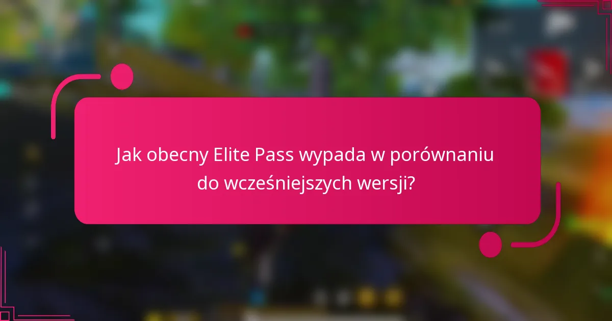Jak obecny Elite Pass wypada w porównaniu do wcześniejszych wersji?