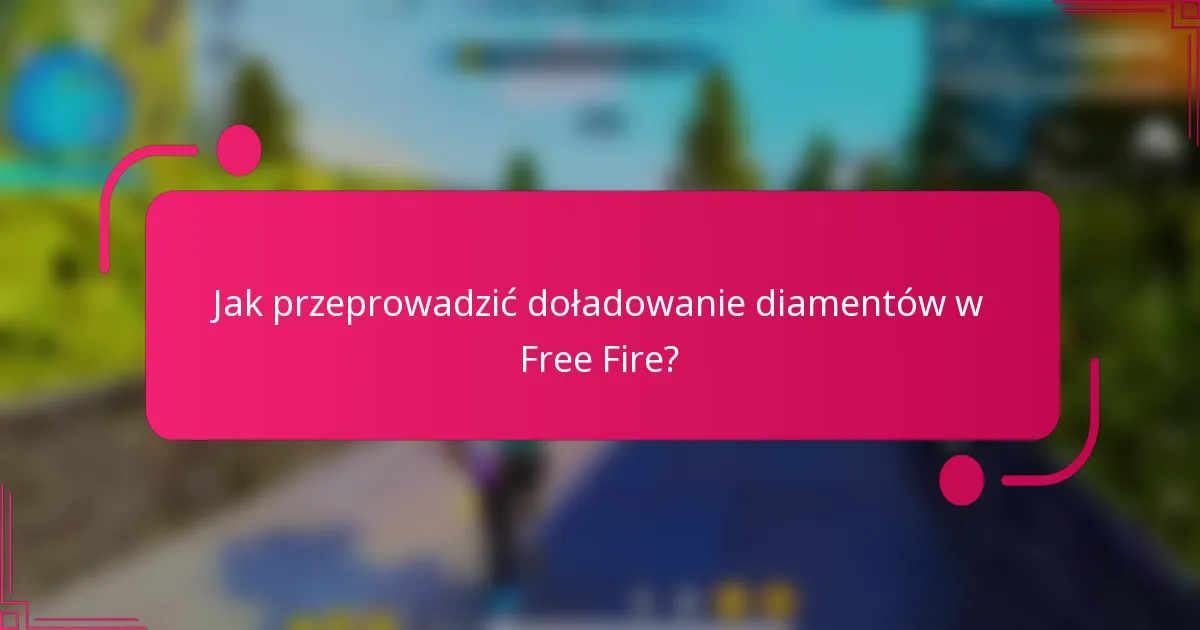 Jak przeprowadzić doładowanie diamentów w Free Fire?