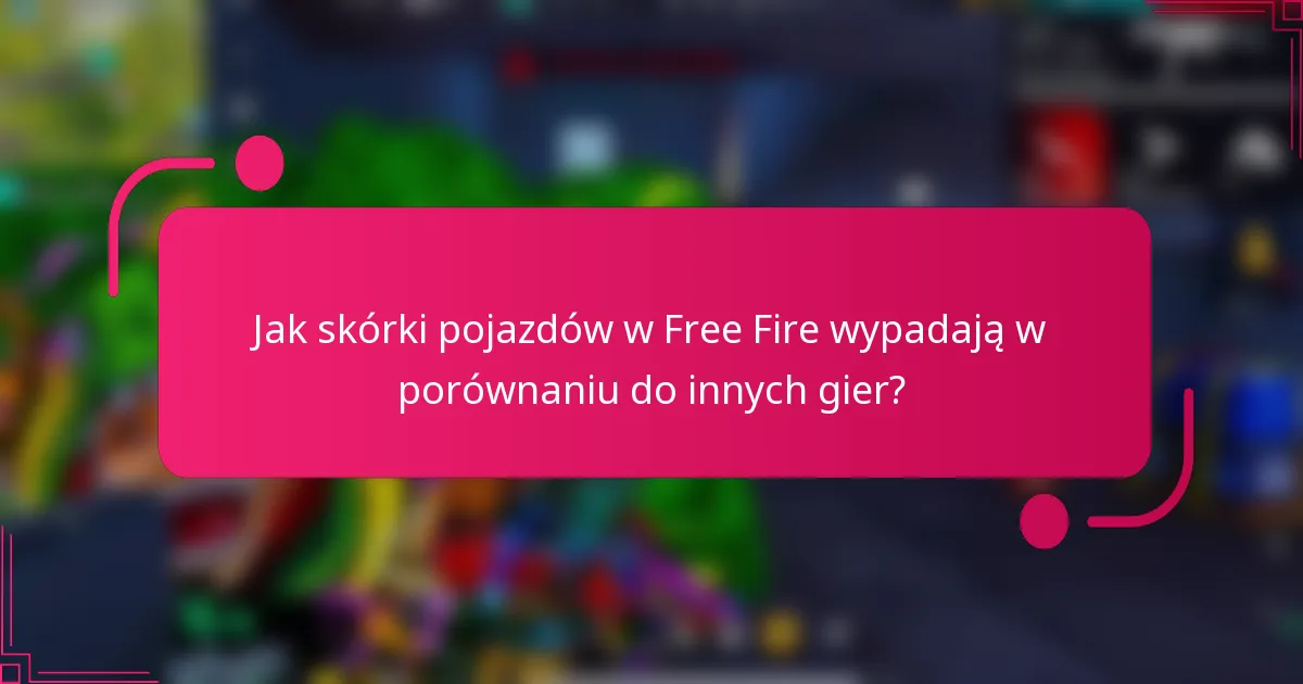 Jak skórki pojazdów w Free Fire wypadają w porównaniu do innych gier?