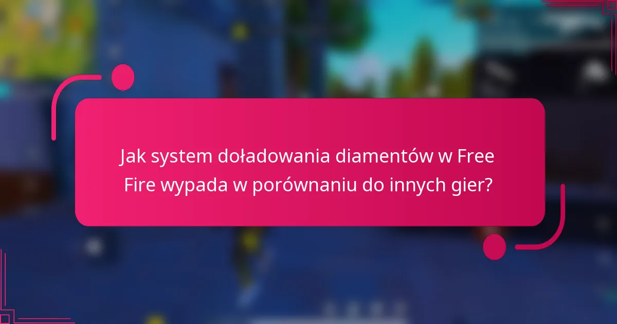Jak system doładowania diamentów w Free Fire wypada w porównaniu do innych gier?