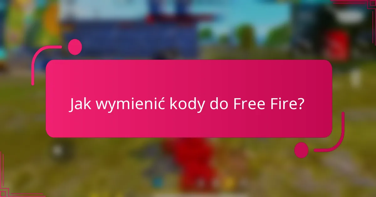 Jak wymienić kody do Free Fire?