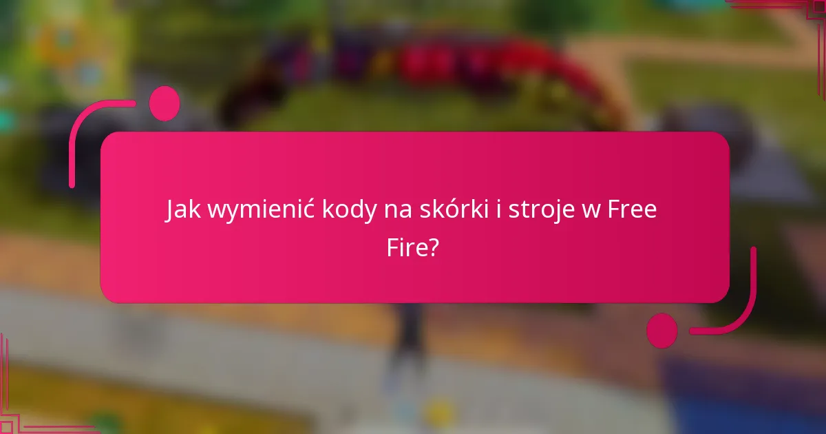Jak wymienić kody na skórki i stroje w Free Fire?