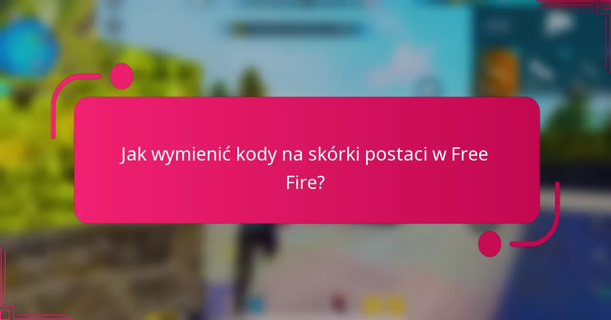 Jak wymienić kody na skórki postaci w Free Fire?
