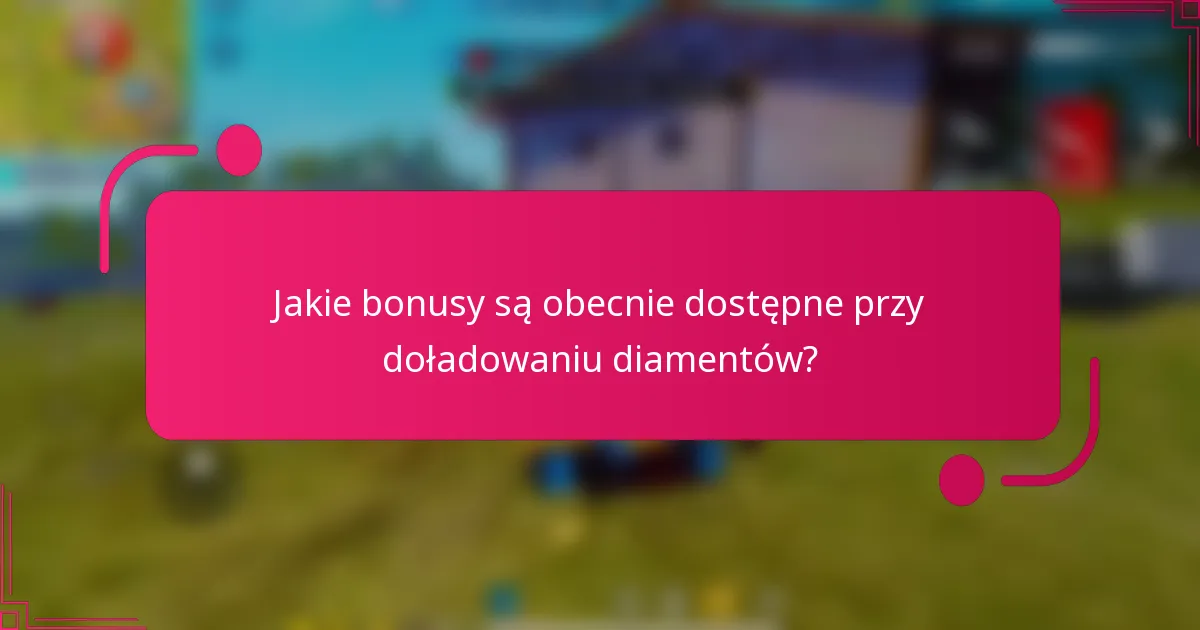Jakie bonusy są obecnie dostępne przy doładowaniu diamentów?