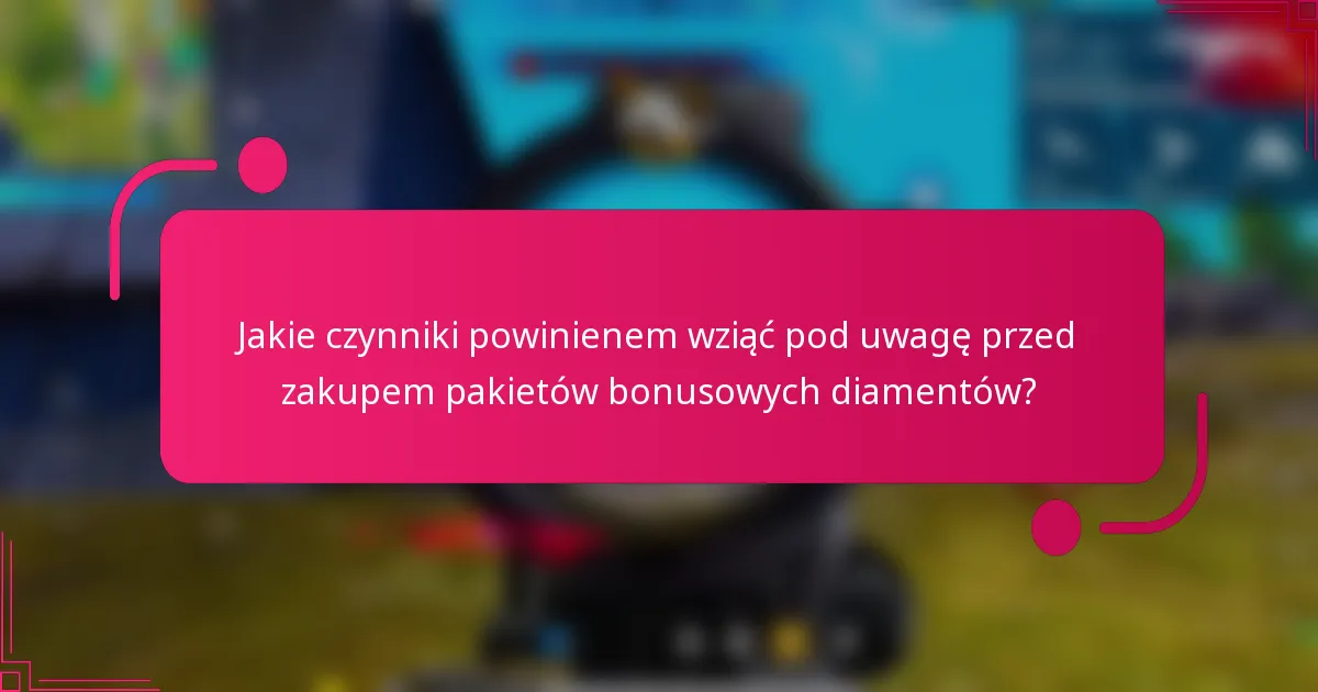 Jakie czynniki powinienem wziąć pod uwagę przed zakupem pakietów bonusowych diamentów?