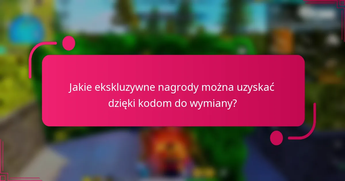 Jakie ekskluzywne nagrody można uzyskać dzięki kodom do wymiany?