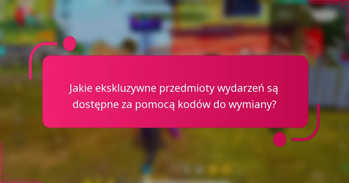 Jakie ekskluzywne przedmioty wydarzeń są dostępne za pomocą kodów do wymiany?