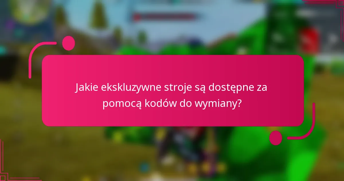 Jakie ekskluzywne stroje są dostępne za pomocą kodów do wymiany?