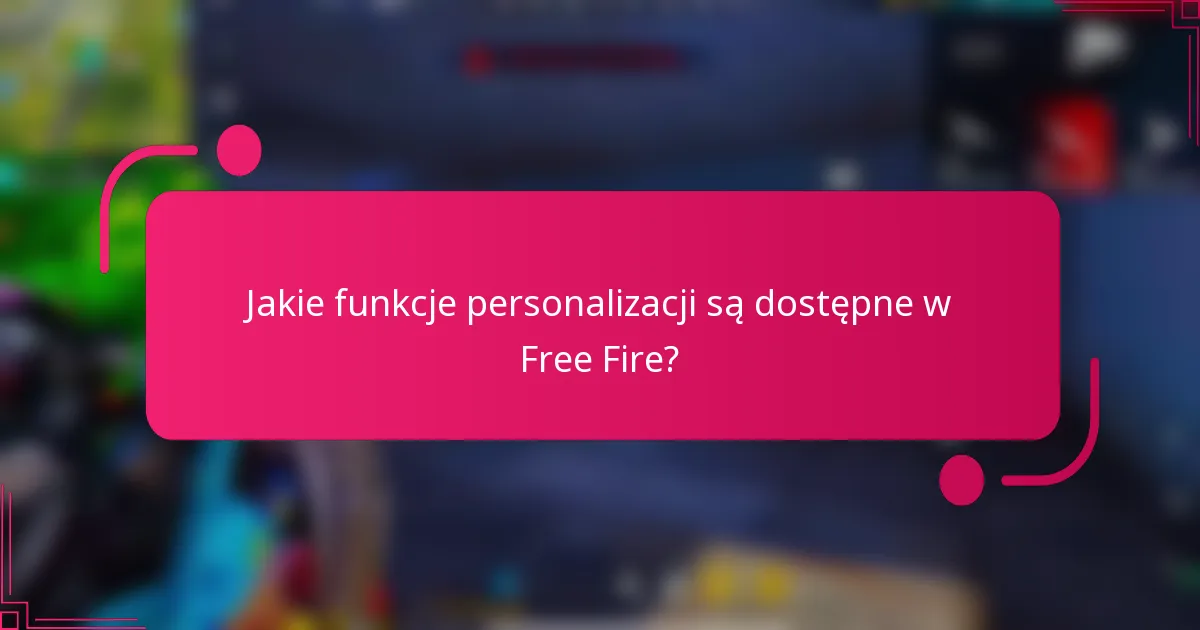 Jakie funkcje personalizacji są dostępne w Free Fire?