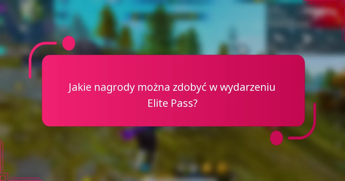 Jakie nagrody można zdobyć w wydarzeniu Elite Pass?