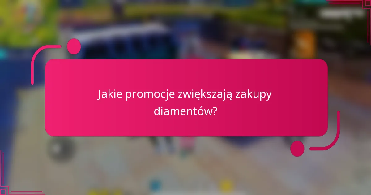Jakie promocje zwiększają zakupy diamentów?