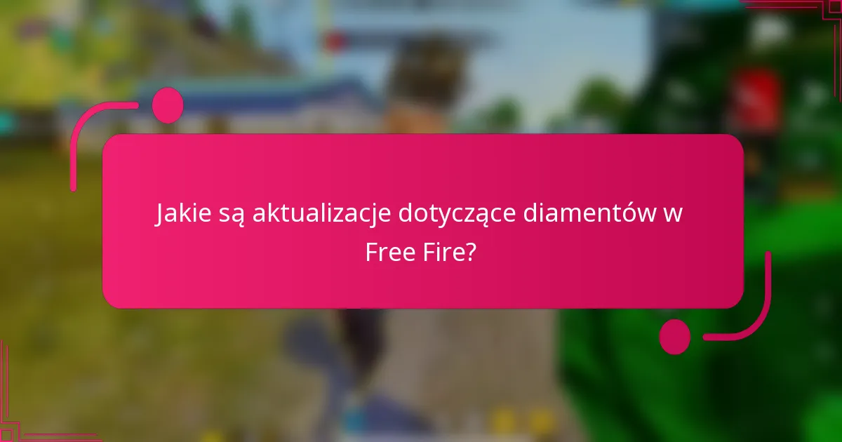 Jakie są aktualizacje dotyczące diamentów w Free Fire?