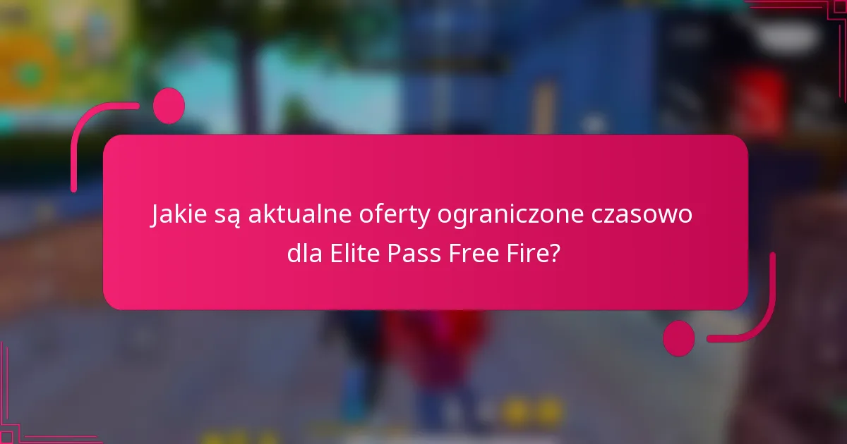 Jakie są aktualne oferty ograniczone czasowo dla Elite Pass Free Fire?