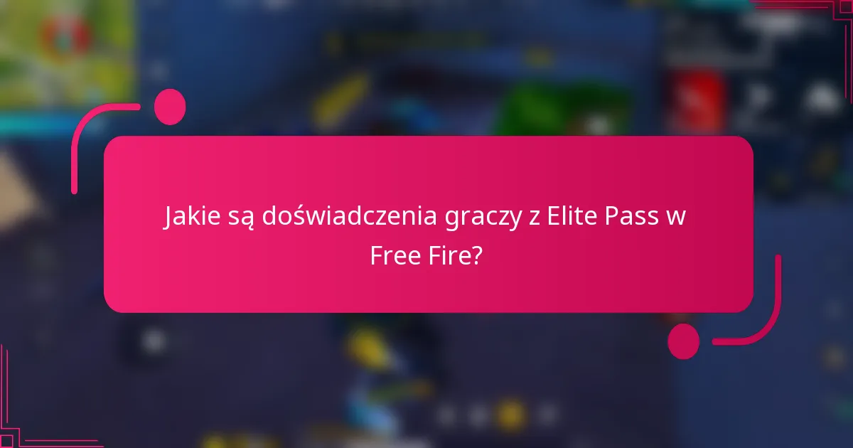 Jakie są doświadczenia graczy z Elite Pass w Free Fire?