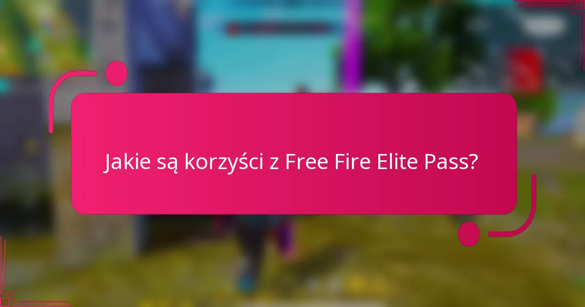 Jakie są korzyści z Free Fire Elite Pass?