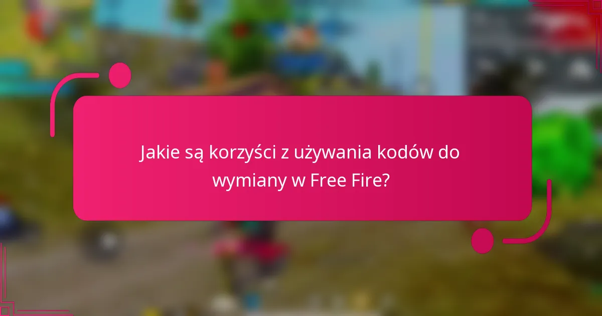Jakie są korzyści z używania kodów do wymiany w Free Fire?