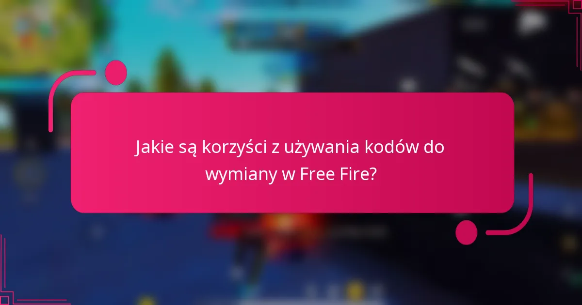 Jakie są korzyści z używania kodów do wymiany w Free Fire?