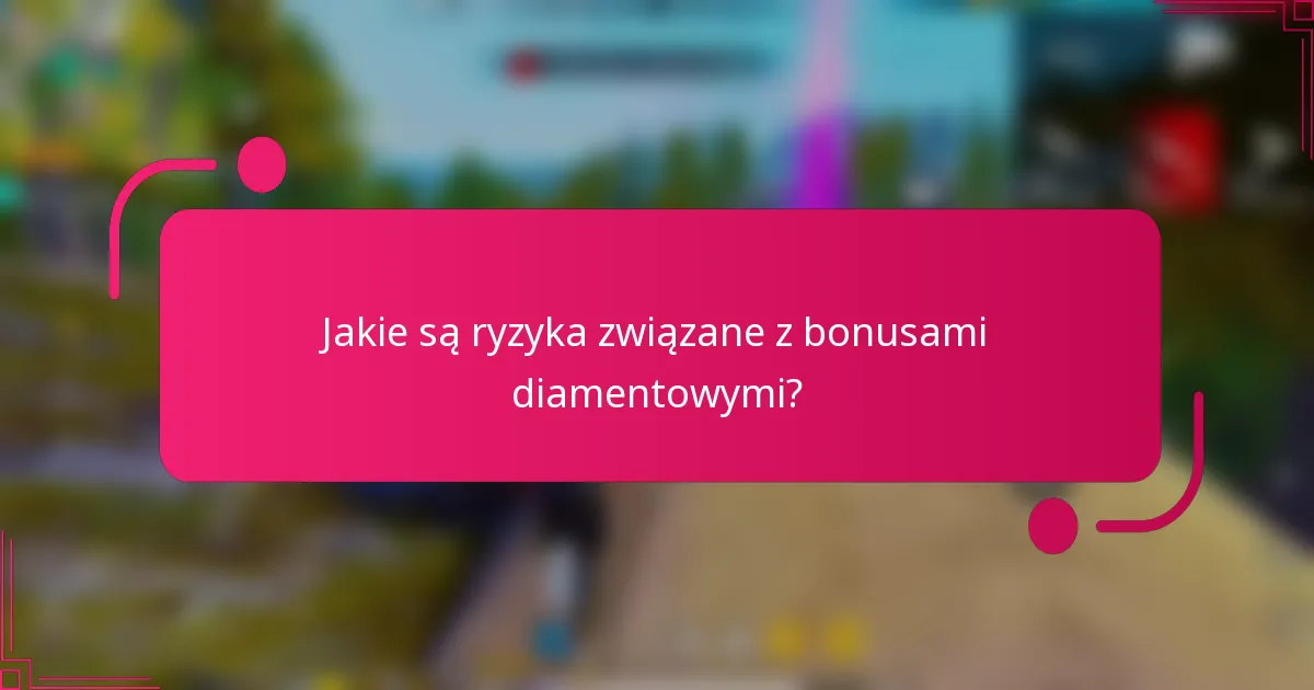 Jakie są ryzyka związane z bonusami diamentowymi?