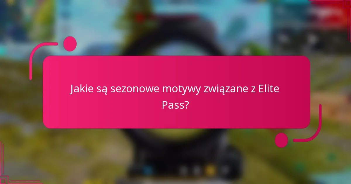 Jakie są sezonowe motywy związane z Elite Pass?