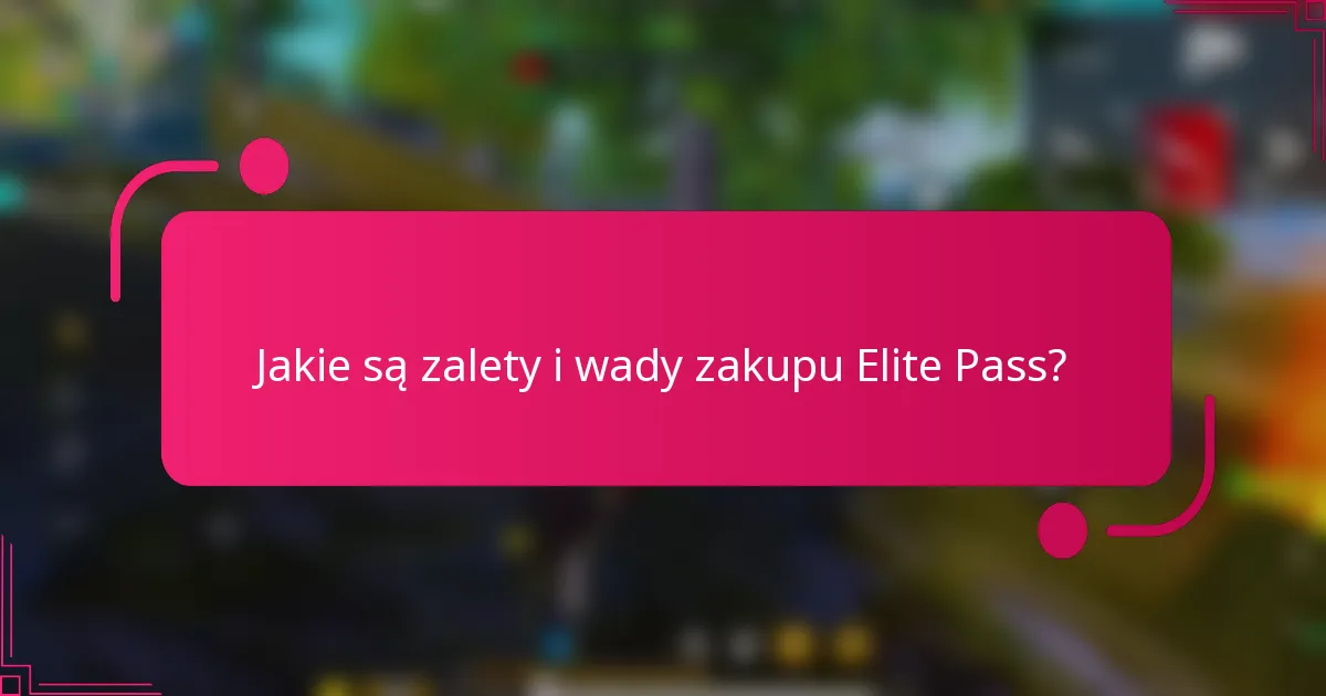 Jakie są zalety i wady zakupu Elite Pass?