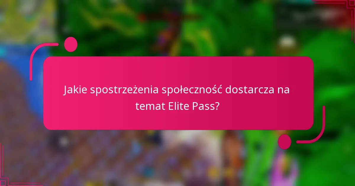 Jakie spostrzeżenia społeczność dostarcza na temat Elite Pass?