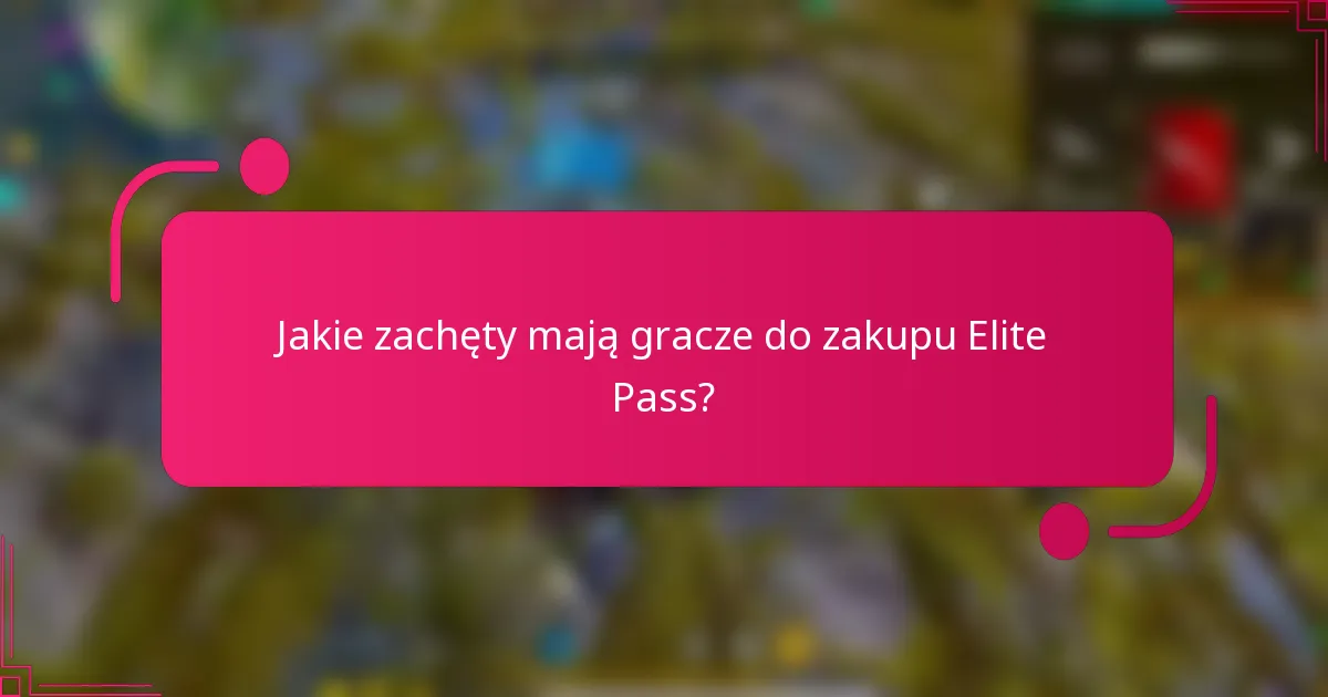 Jakie zachęty mają gracze do zakupu Elite Pass?
